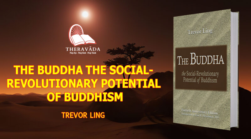 THE BUDDHA THE SOCIAL-REVOLUTIONARY POTENTIAL OF BUDDHISM - TREVOR LING