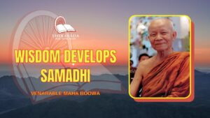 WISDOM DEVELOPS SAMADHI - VENARABLE MAHA BOOWA