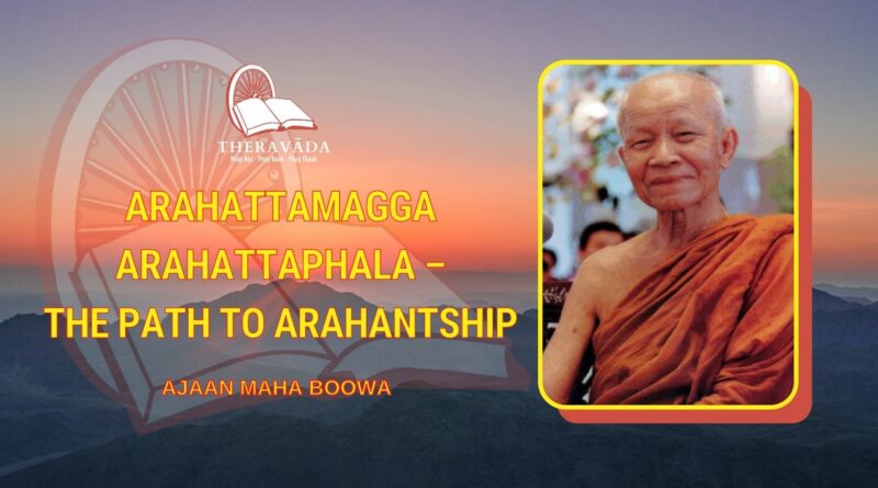 ARAHATTAMAGGA ARAHATTAPHALA - THE PATH TO ARAHANTSHIP