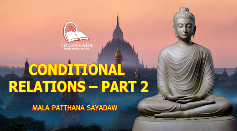 CONDITIONAL RELATIONS - MALA PATTHANA SAYADAW - PART 2