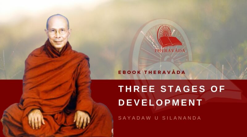 THREE STAGES OF DEVELOPMENT - SAYADAW U SILANANDA