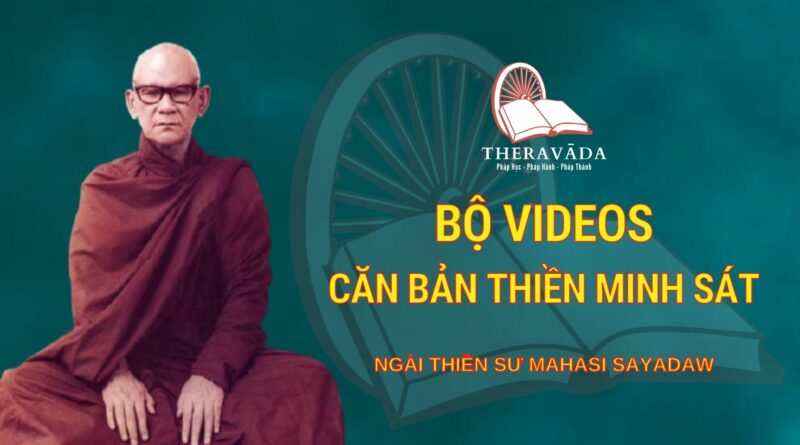 Bộ Videos Căn Bản Thiền Minh Sát - Ngài Thiền Sư Mahāsī