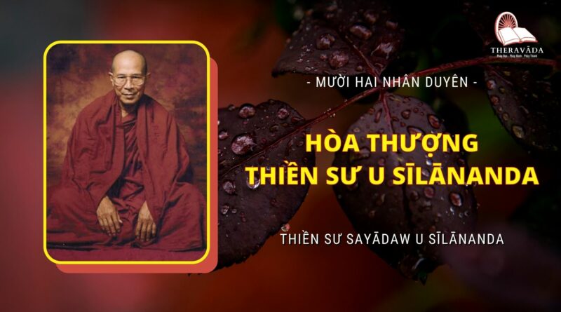 Mười Hai Nhân Duyên - Hòa Thượng Thiền Sư U Sīlānanda