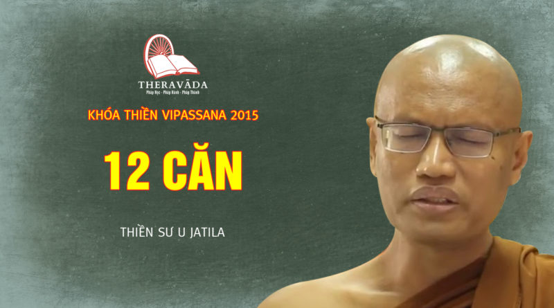 Videos 11. 12 Căn | Thiền Sư U Jatila - Khóa Thiền Năm 2015