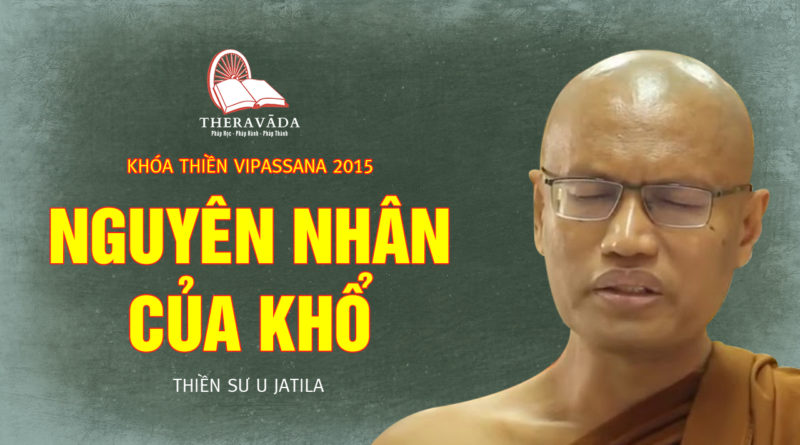 Videos 14. Nguyên Nhân Của Khổ | Thiền Sư U Jatila - Khóa Thiền Năm 2015