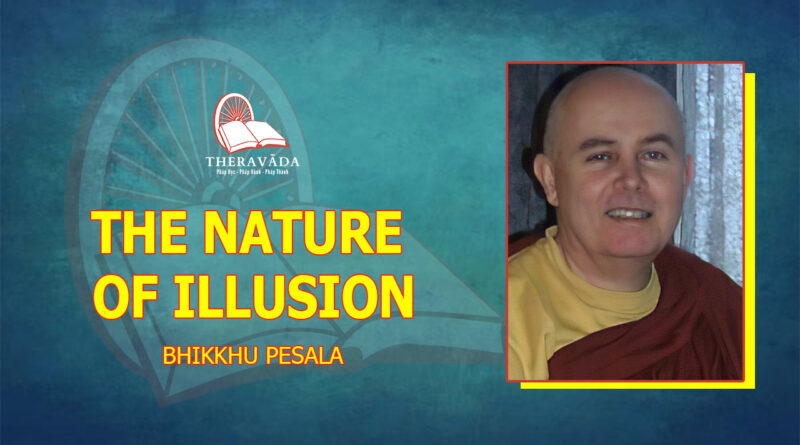 THE NATURE OF ILLUSION - BHIKKHU PESALA