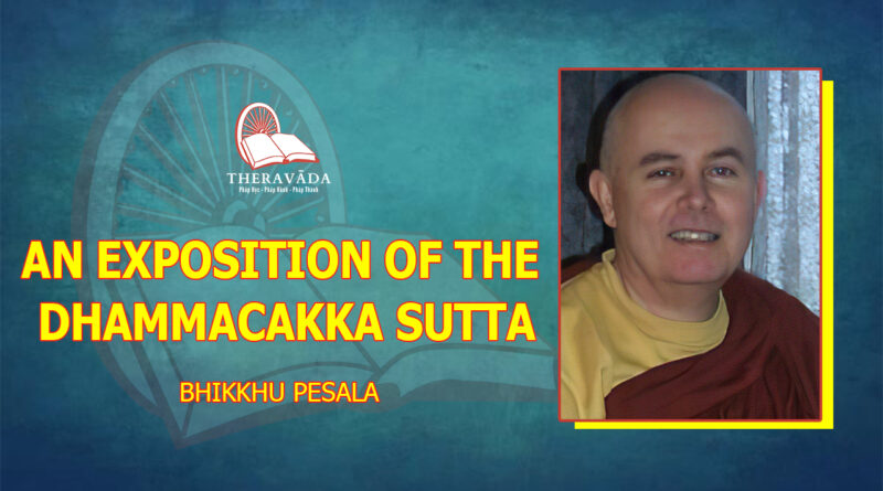 AN EXPOSITION OF THE DHAMMACAKKA SUTTA - BHIKKHU PESALA