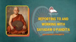 REPORTING TO AND WORKING WITH SAYADAW U PANDITA