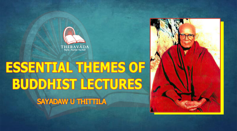 ESSENTIAL THEMES OF BUDDHIST LECTURES - SAYADAW U THITTILLA