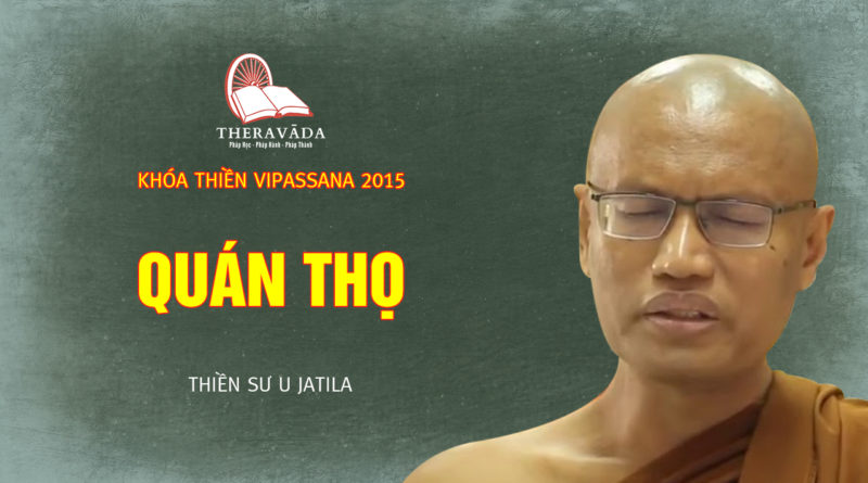 Videos 6. Quán Thọ | Thiền Sư U Jatila - Khóa Thiền Năm 2015