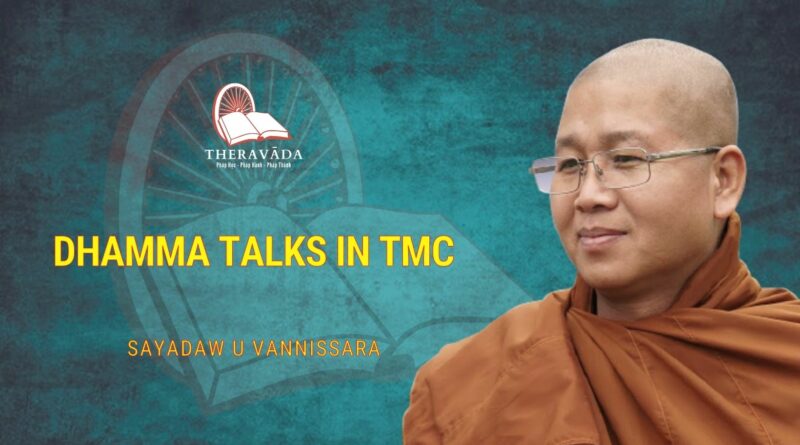 DHAMMA TALKS IN TMC - SAYADAW U VANNISSARA