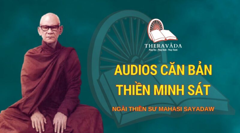 Audios Căn Bản Thiền Minh Sát - Ngài Thiền Sư Mahasi Sayadaw
