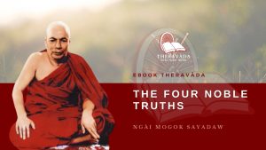 THE FOUR NOBLE TRUTHS - DELIVERED BY THE MOGOK SAYADAW