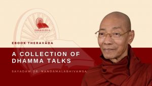 A COLLECTION OF DHAMMA TALKS - SAYADAW DR. NANDAMALABHIVAMSA