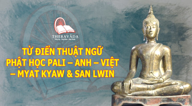 Từ Điển Thuật Ngữ Phật Học Pali - Anh - Việt - Myat Kyaw & San Lwin