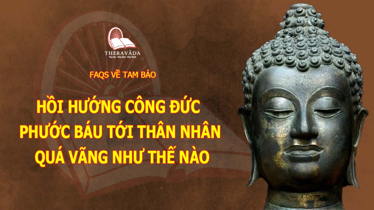 Hồi Hướng Công Đức Phước Báu Tới Thân Nhân Quá Vãng Như ...