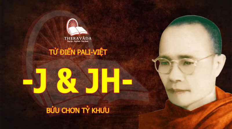 Từ Điển Pali-Việt -J & Jh- Tỳ Khưu Bửu Chơn