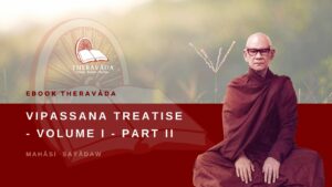 VIPASSANA TREATISE - VOLUME I PART II - MAHĀSI SAYĀDAW