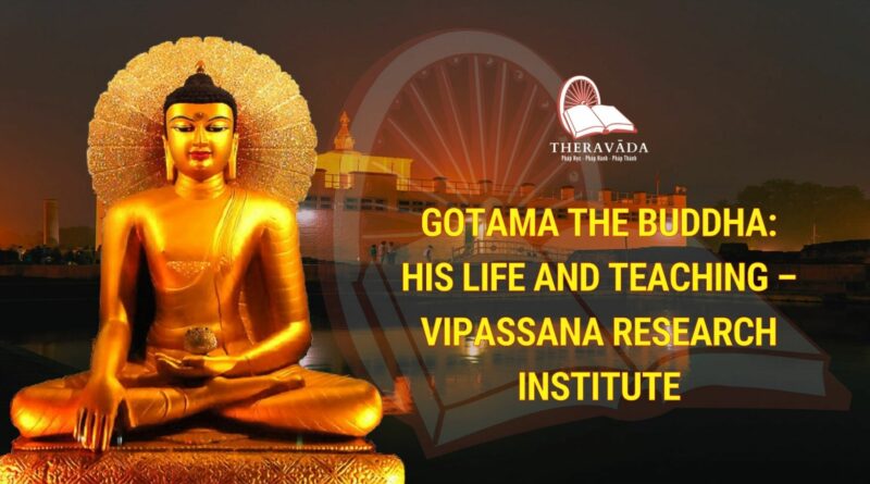GOTAMA THE BUDDHA: HIS LIFE AND TEACHING - VIPASSANA RESEARCH INSTITUTE