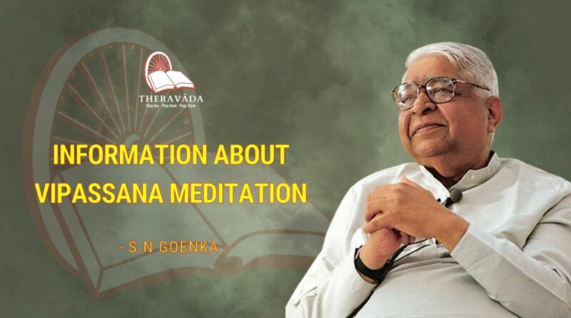 INFORMATION ABOUT VIPASSANA MEDITATION - S.N GOENKA