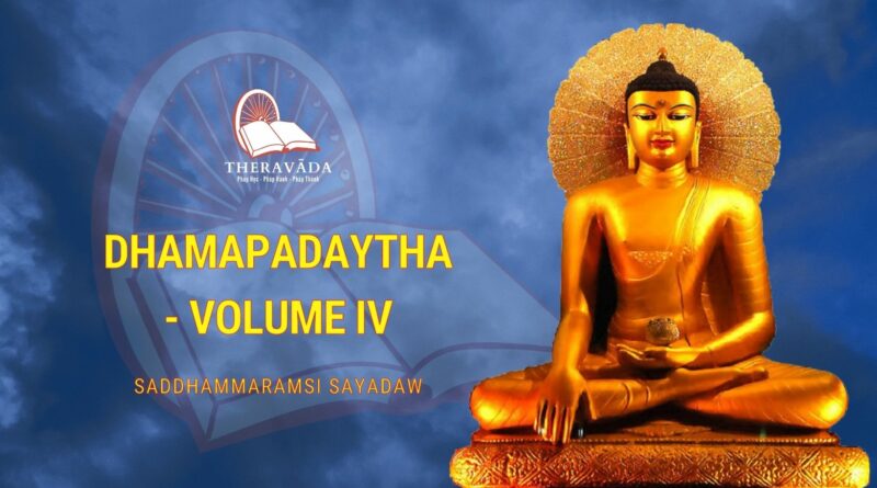DHAMAPADAYTHA VOLUME IV - SADDHAMMARAMSI SAYADAW