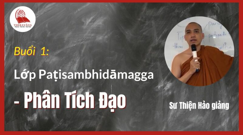 Buoi 1 Lop Paṭisambhidamagga Phan tich dao Su Thien Hao Phat Giao Theravada 1