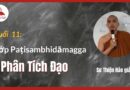 Buoi 11 Lop Paṭisambhidamagga Phan tich dao Su Thien Hao Phat Giao Theravad 11