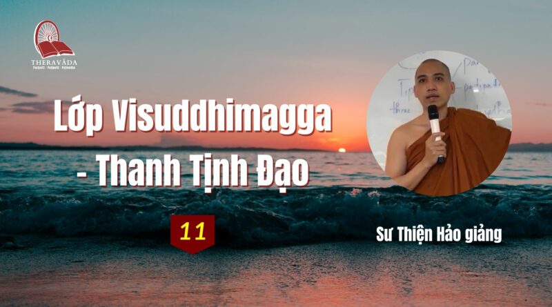 Buoi 11 Lop Visuddhimagga Thanh Tinh Dao Su Thien Hao Phat Giao Theravada 11