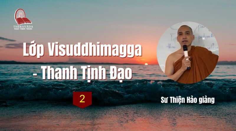 Buoi 2 Lop Visuddhimagga Thanh Tinh Dao Su Thien Hao Phat Giao Theravada 2