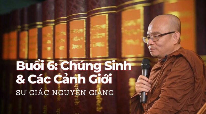 Buoi 6 Chung Sinh Cac Canh Gioi Su Giac Nguyen